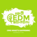 Hard EDM Workout - OMG What\'s Happening (Workout Mix Edit 140 bpm)