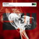 Maatti - I Don\'t Need U (Instrumental Mix)