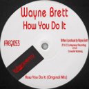 Wayne Brett - How You Do It (Original Mix)