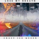 CRAZY ICE QUEEN - Lose My Breath (Original Mix)
