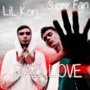 LiL Korj & Super Fan - BAD LOVE (Original Mix)