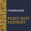 Funmaker - Pussy Riot Moment (Original Mix)