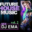 DJ EMA - FUTURE HOUSE MUSIC (vol. 2) (Live Mix 2021)