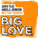 JKriv featuring Angela Johnson - Not That Serious (J\'s Little More Love Dub)