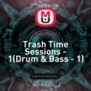Club Killer - Trash Time Sessions - 1(Drum & Bass - 1) [N-Music] ()