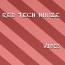 Red Tech Houze - Vibes