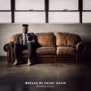 Matthew Grant - Breaks My Heart Again