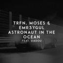 TRFN feat. Moses, EMR3YGUL, Siadou - Astronaut in the Ocean (Original Mix)