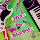 The Fantastic Plastics - Let\'s Get Dangerous (Original Mix)