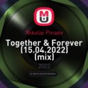 Nikolai Pinaev - Together & Forever (15.04.2022) (mix)