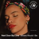 Next Door But One - Where Would I Be