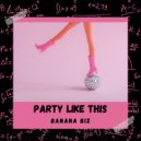 Banana Biz - Party Like This