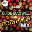 DJ De Maxwill - Полуниця #02 (Mix)