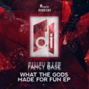Fancy Base - What The Gods Made For Fun