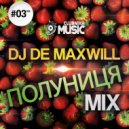 DJ De Maxwill - Полуниця #03 (Mix)