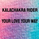Kalachakra Rider - Your Love Your Way (Original Mix)