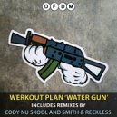 Werkout Plan - Water Gun (Cody Nu Skool Remix)