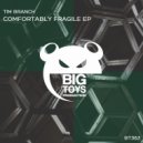Tim Branch - Comfortably Fragile (Original Mix)