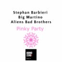 Stephan Barbieri, Big Martino, Aliens Bad Brothers - Pinky Party (Original Mix)
