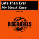 Late Than Ever - My Heart Race (Original Mix)
