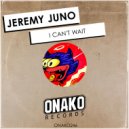 Jeremy Juno - I Can\'t Wait (Original Mix)