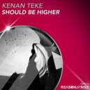 Kenan Teke - Should Be Higher (Extended Mix)