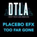 Placebo eFx - Too Far Gone (Extended Mix)