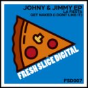 Johny & Jimmy - Get Naked (I Don\'t Like It) (Original Mix)