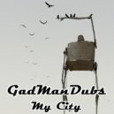 GadManDubs - My City (Original Mix)