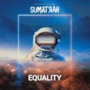 Sumatrah - Equality (Original Mix)