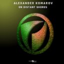 Alexander Komarov - On Distant Shores (Original Mix)
