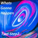 TwoStep2 - What\'s Gonna Happen (Radio Edit)