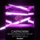 CastNowski & Henry Dell - Never Gonna Give You Up (ft. Henri Dell) (Original Mix)