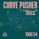 Curve Pusher - thicc (Original Mix)