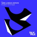 YAME, Denis Zephyr - Picante Estetique