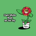 Mark Whites - Reach For The Sky (Original Mix)