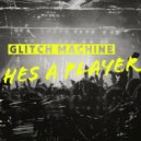 Glitch Machine - He\'s A Player (Original Mix)