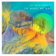 DJ Aristocrat - To Make Me Say