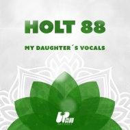Holt 88 - My Daughter\'s Vocals