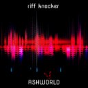 ASHWORLD - Riff knocker