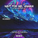 Wait For Me, Anhaia - Club Hitter (Original Mix)