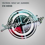 Veltron & Wolf Jay & Gunners - I\'m Mess
