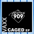 Vaxx - Caged (Original Mix)