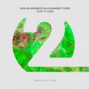 Ruslan Radriges & Alexander Turok - Play It Loud