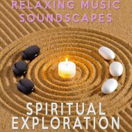 Relaxing Music Soundscapes - Spiritual Exploration