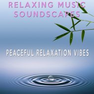 Relaxing Music Soundscapes - Peaceful Relaxation Vibes