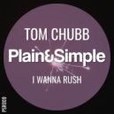 Tom Chubb - I Wanna Rush (Original Mix)