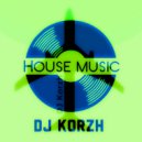 DJ Korzh - HOUSE MUSIC (Mix)