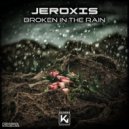Jeroxis - Broken In The Rain (Extended)
