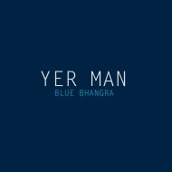 Yer Man - Blue Bhangra